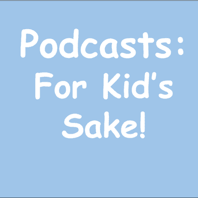 episode Podcasts: For Kid's Sake! artwork