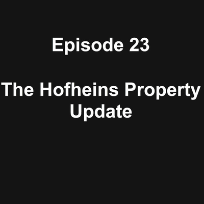 episode 32: Episode 23: The Hofheins Property Update artwork