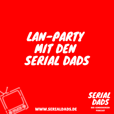 episode LAN-Party bei den Serial Dads artwork