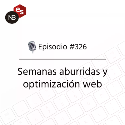 episode #326 – Semanas aburridas y optimización web artwork