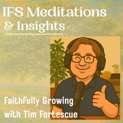 Billede af showet Internal Family Systems (IFS) Meditations and Insights: Faithfully Growing with Tim Fortescue