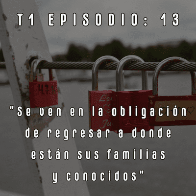 episode “Se ven en la obligación de regresar a donde están sus familias y conocidos” artwork