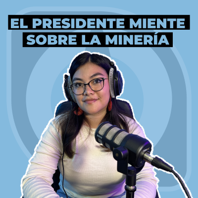 episode GE5| El presidente miente sobre la minería artwork