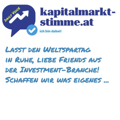 episode kapitalmarkt-stimme.at daily voice: Lasst den Weltspartag in Ruhe, liebe Friends aus der Investment-Branche! Schaffen wir was eigenes ... artwork