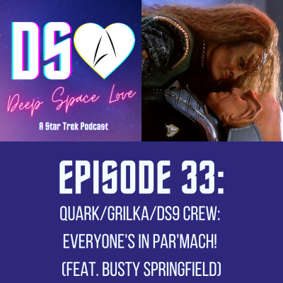 episode 33. QUARK/GRILKA/DS9 CREW: Everyone's in par'Mach! (feat. Busty Springfield) artwork