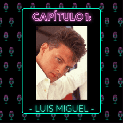 episode Capítulo 1: Luis Miguel artwork