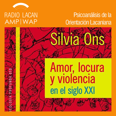 RadioLacan.com | Entrevista a Silvia Ons sobre su libro Amor, locura y violencia en el Siglo XXI