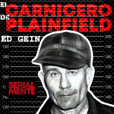 episode SerialMente: Ed Gein | El Carnicero de Plainfield artwork