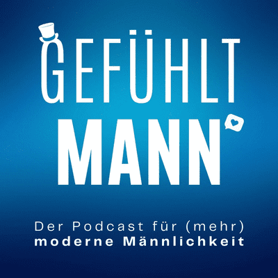 gefühlt MANN | Der Podcast für (mehr) moderne Männlichkeit