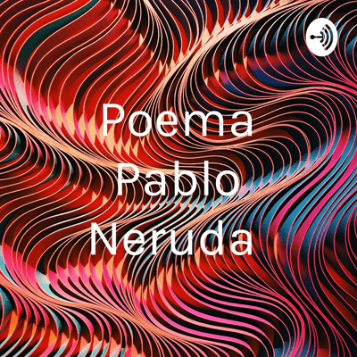 Poema Pablo Neruda