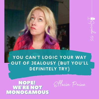 episode You Can’t Logic Your Way Out of Jealousy (But You’ll Definitely Try) Ep. 135 artwork