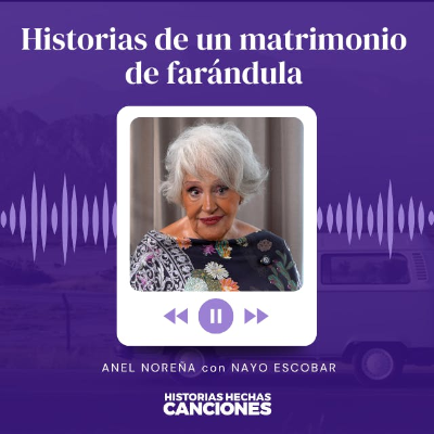episode 472. Historias de un matrimonio de farándula I Ex Esposa de José José - Anel Noreña con Nayo Escobar artwork
