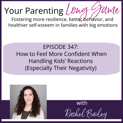 episode Episode 347: How to Feel More Confident When Responding to Kids' Reactions (Especially Negativity) artwork