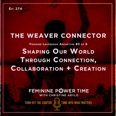 episode 274: The Weaver Connector Archetype: Shaping Our World Through Connection, Collaboration + Creation artwork