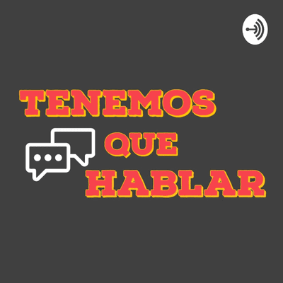 episode Tenemos Que Hablar De: ¿Eres feliz?, CyberPedas y ¿Qué extrañas del exterior? artwork