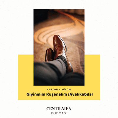 episode CENTİLMEN 06. - Giyinelim Kuşanalım; "Ayakkabılar" artwork