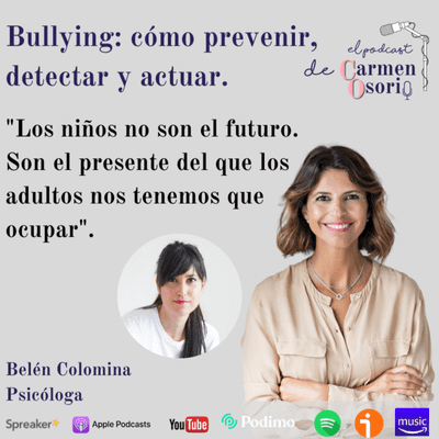 El podcast de Carmen Osorio - Bullying: cómo prevenir, detectar y actuar.