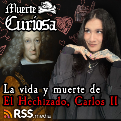 episode La Trágica Vida Y Reveladora Muerte Del Hechizado, Carlos II de España. artwork
