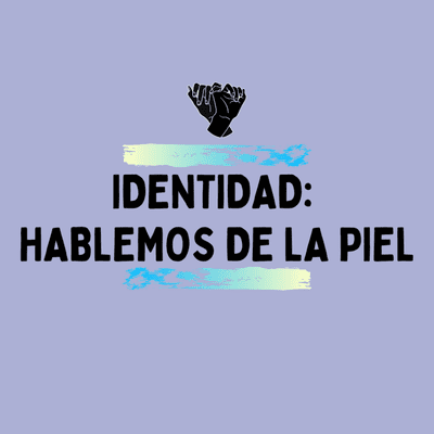 episode IDENTIDAD: hablemos de la piel artwork