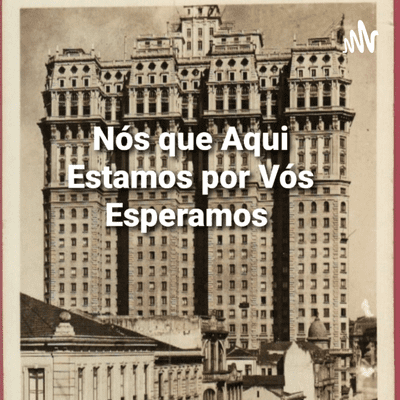 Nós que Aqui Estamos por Vós Esperamos