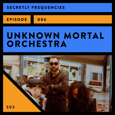 episode Secretly Frequencies – Unknown Mortal Orchestra artwork