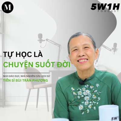 episode #57 Tự học là chuyện suốt đời | Nhà giáo dục, nhà nghiên cứu lịch sử, TS. Bùi Trân Phượng | 5W1H artwork