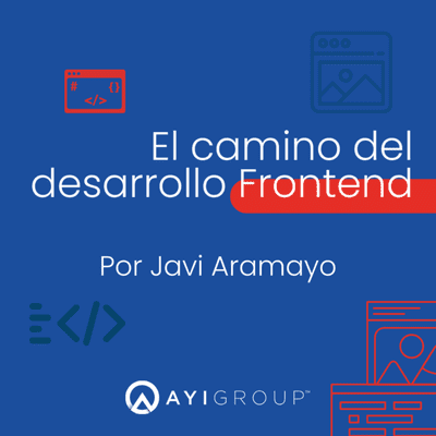 episode El camino del desarrollo Frontend, por Javier Aramayo artwork