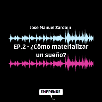 episode Episodio 2: ¿Cómo materializar un sueño? (con José Manuel Zardain). artwork