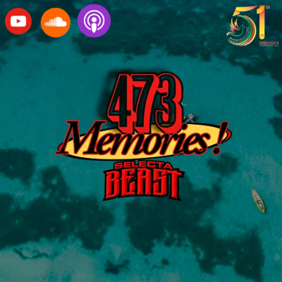 episode 473 MEMORIES! MIX BY DJ SELECTA BEAST (GRENADA SOCA MIX) artwork