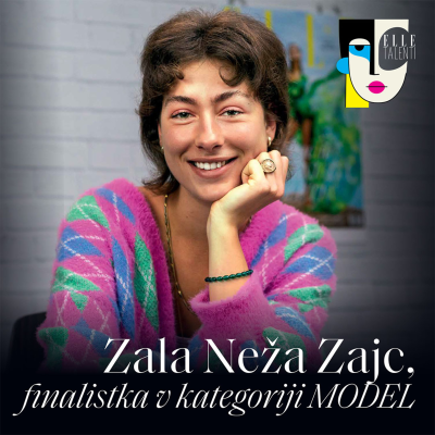 episode 55 - "Skoraj nikoli ne poziram, raje plešem" - Zala Neža Zajc I ELLE talenti artwork