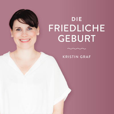 Die Friedliche Geburt - Positive Geburtsvorbereitung mit Kristin Graf