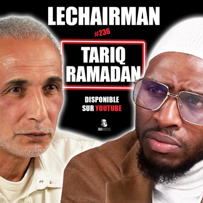 episode #236 LeChairman & Tariq Ramadan parlent Affaires Judiciaires, Santé, Religion, Géopolitique, Macron artwork