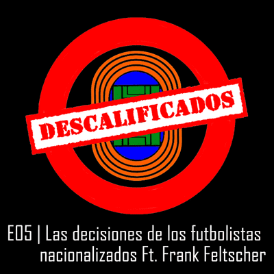 episode E05 | Los jugadores nacionalizados y sus decisiones Ft. Frank Feltscher artwork