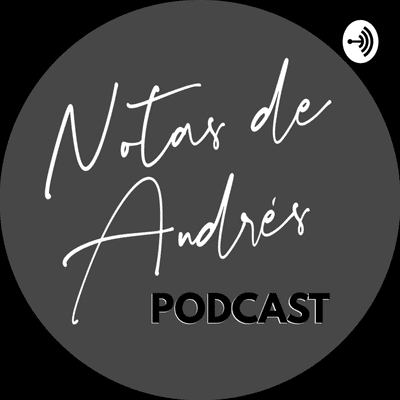 Notas de Andrés Podcast