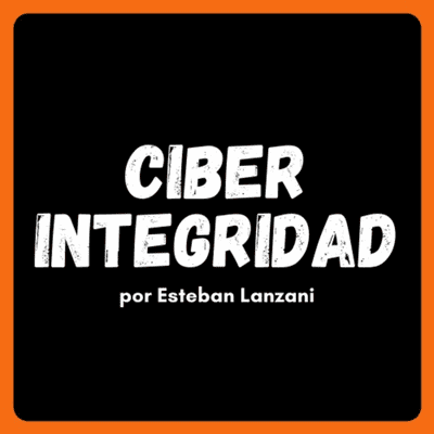 episode ¿Qué es la Ciber Integridad? | Esteban Lanzani y la #CiberIntegridad artwork