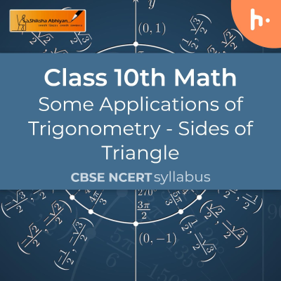 Sides of triangle | Some Applications of Trigonometry | CBSE | Class 10 | Math