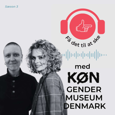 episode #124 Få Det Til At Ske med Pernille Taagaard Dinesen, Simone Due Rasmussen & Museet Køn artwork