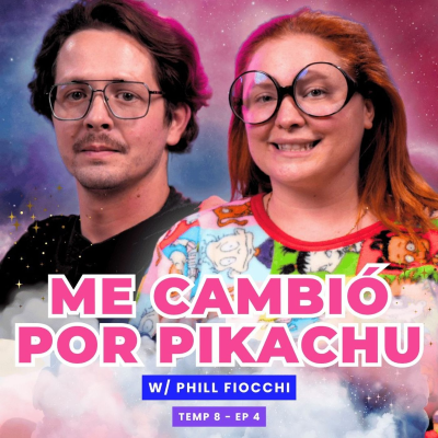 episode T8E04 Me Cambió Por Pikachu 😭 Ft. Phill Fiocchi artwork