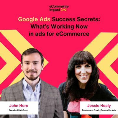 episode Google Ads Success Secrets: What’s Working Now in ads for eCommerce with John Horn artwork