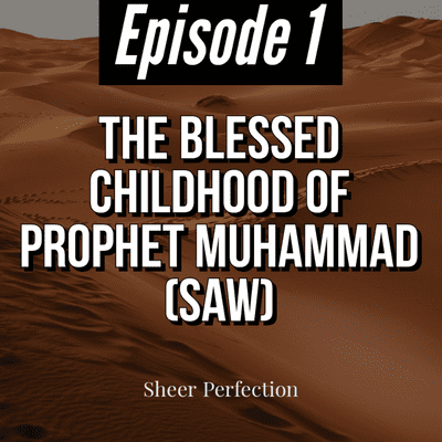 episode Episode 1 | The Beautiful Childhood Of Muhammad (S.A.W) | Sheer Perfection artwork