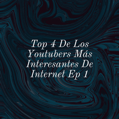 Top 4 De Los Youtubers Más Interesantes De Internet Ep 1