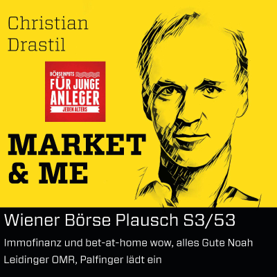 Wiener Börse Plausch S3/53: Immofinanz und bet-at-home wow, alles Gute Noah Leidinger OMR, Palfinger lädt ein