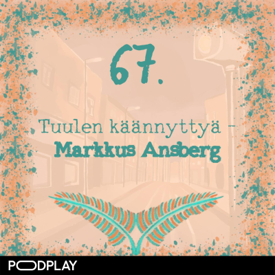 episode 67. Tuulen käännyttyä – Markkus Ansberg artwork