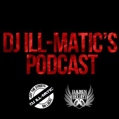 Dj Ill-Matic Podcast