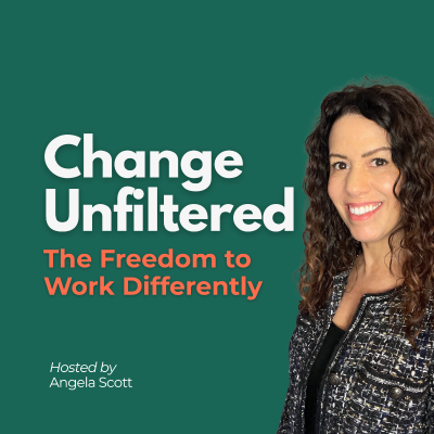 Change Unfiltered: The Freedom to Work Differently