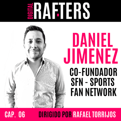 episode 06. DIGITAL RAFTERS. Daniel Jimenez. Cofundador Sports Fan Network. El potencial del mundo digital del deporte amateur. artwork