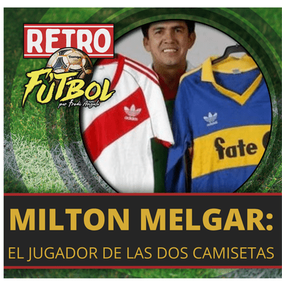 episode MILTON MELGAR: El jugador de las dos camisetas. artwork