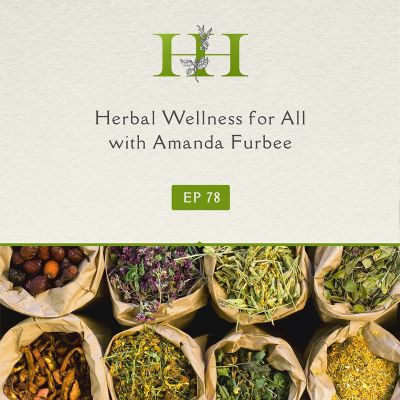 episode Herbal Wellness for All with Amanda Furbee - The Healing Home - Ep. 78 artwork