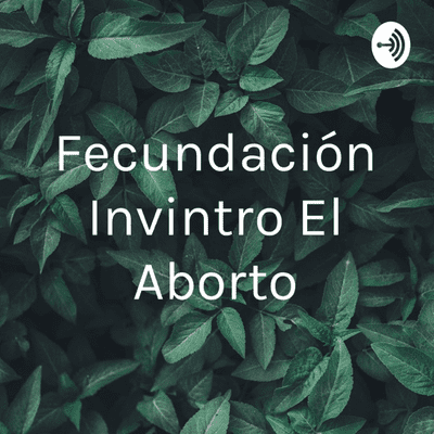 Fecundación Invintro El Aborto