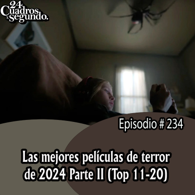episode Programa # 234 - 24 Cuadros Por Segundo - Las Mejores Películas de Terror de 2024 Parte II artwork